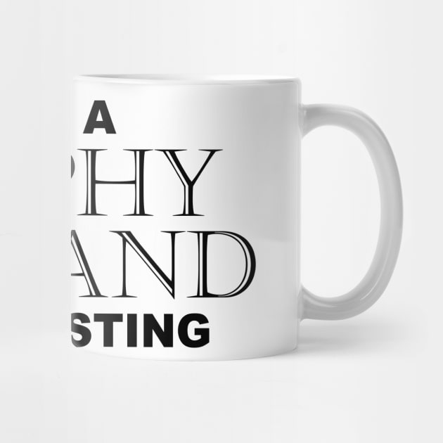 BEING A TROPHY HUSBAND IS EXHAUSTING 2 Minimal Word Art - Gift For Men by ColorMeHappy123